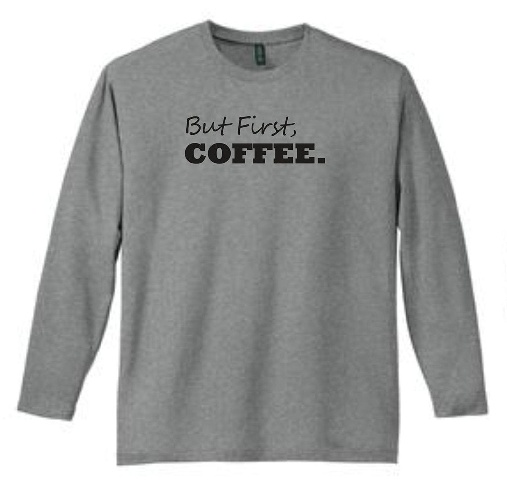 But First Coffee... Long Sleeve T-Shirt